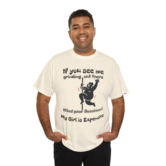 My Girl Is Expensive T‑Shirt — If You See Me Grinding Out There, Mind Your Bussiness