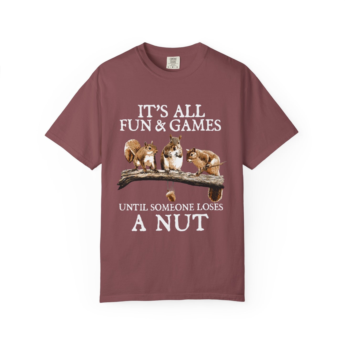 Funny Squirrel T-Shirt — “It’s All Fun & Games Until Someone Loses a Nut”