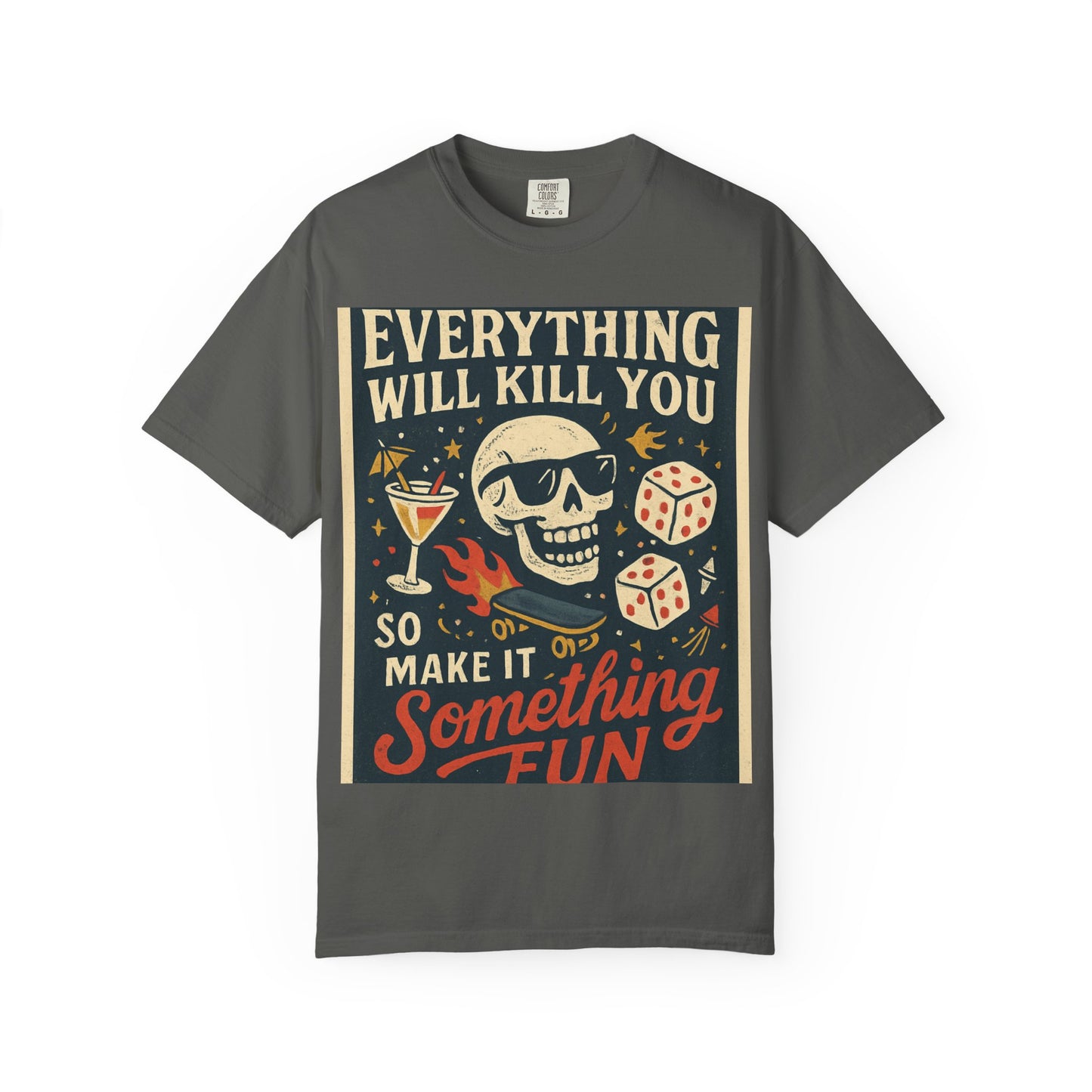 Skull & Scythe T-Shirt — "Everything Will Kill You, So Make It Something Fun" Graphic Tee