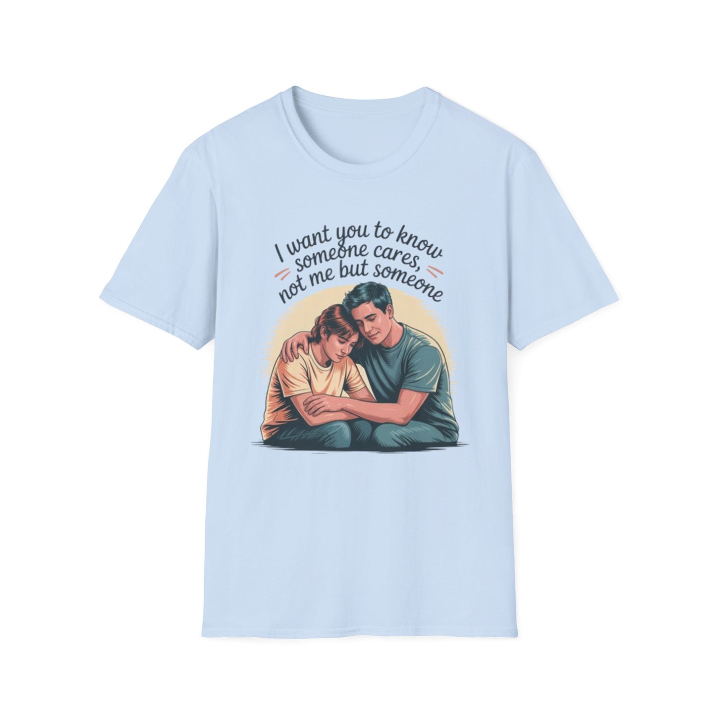 T-Shirt — "I Want You to Know Someone Cares (Not Me But Someone)" Comfort Tee