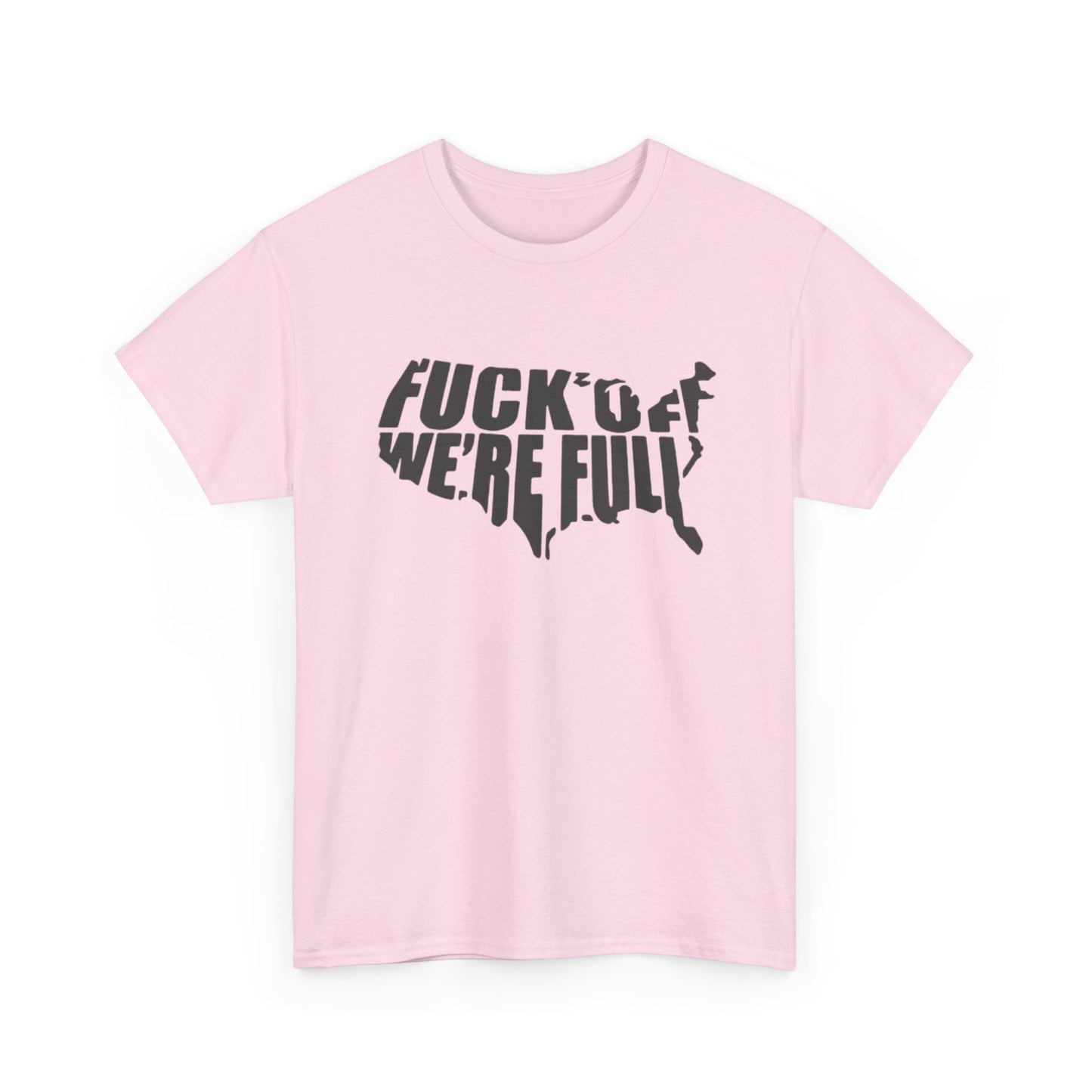 Statement Tee — “Fuck Off We’re Full” USA Silhouette Political T-Shirt