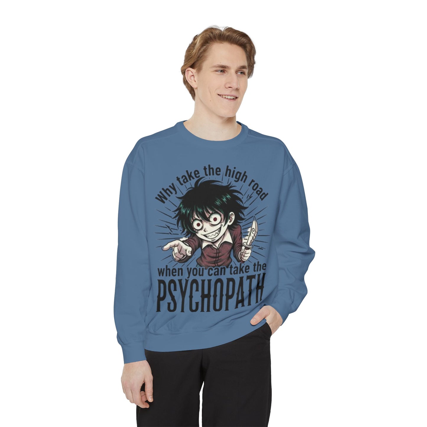 Psychopath Graphic Sweatshirt — “Why Take the High Road When You Can Take the Psychopath” Horror Crewneck