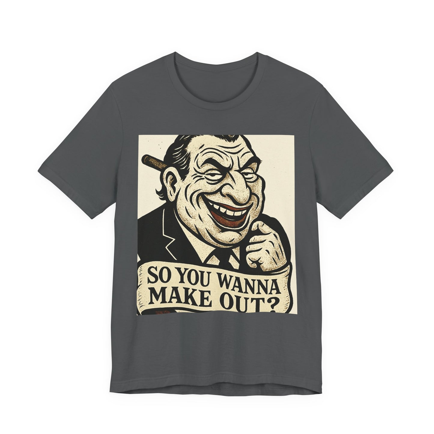 So You Wanna Make Out? T‑Shirt