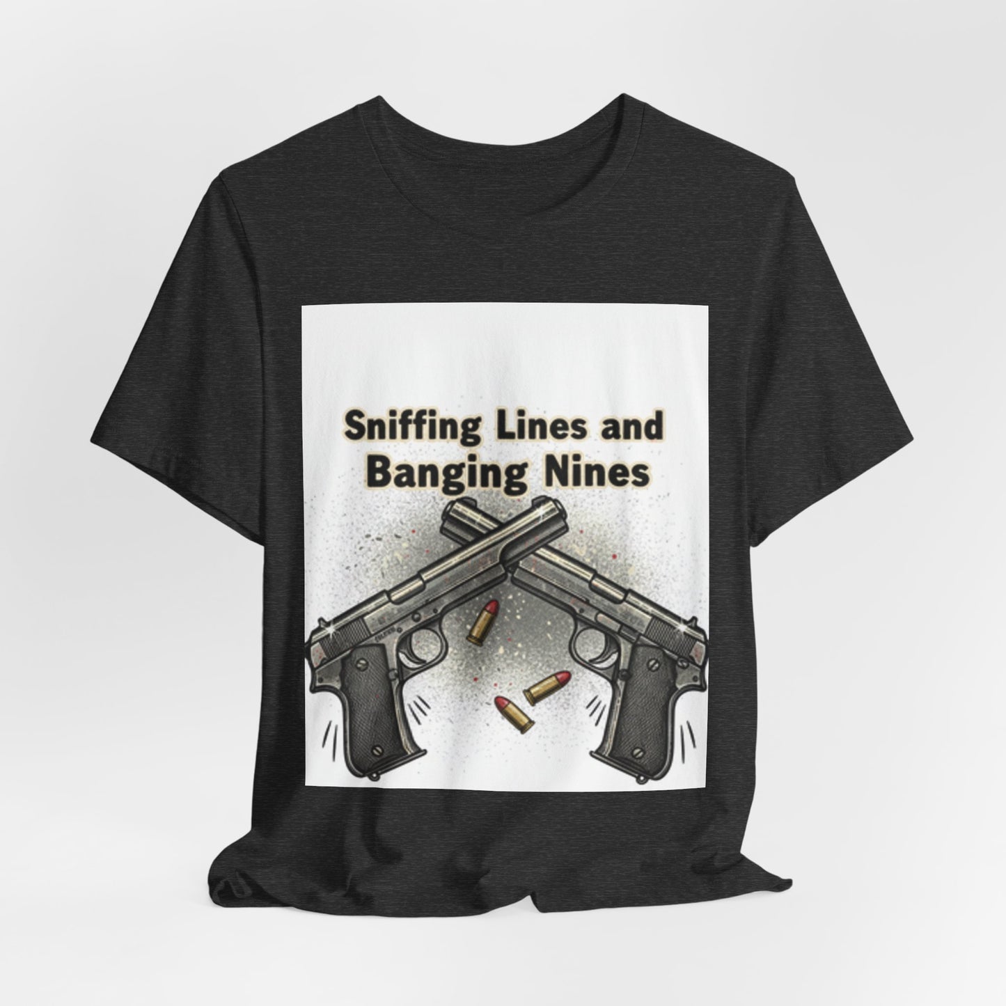 T‑Shirt — "Sniffing Lines and Banging Nines" Crossed Pistols Graphic Tee