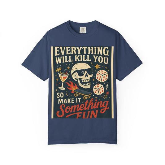 Skull & Scythe T-Shirt — "Everything Will Kill You, So Make It Something Fun" Graphic Tee