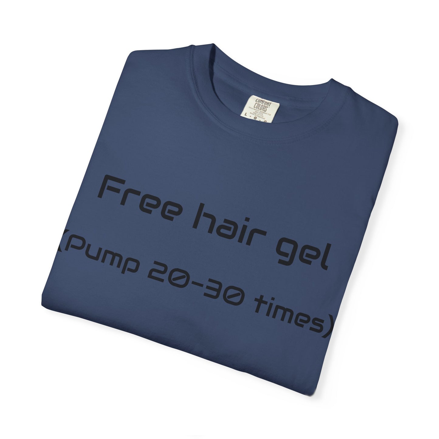 Free Hair Gel T-Shirt ("Pump 20–30 Times") — Funny Novelty Tee with Arrow