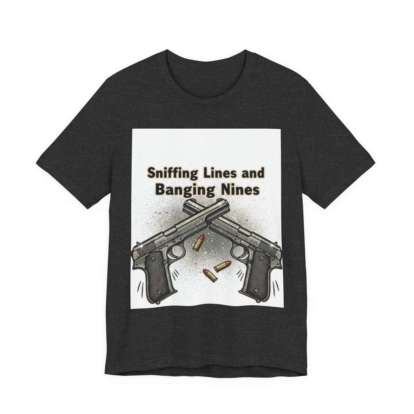 T‑Shirt — "Sniffing Lines and Banging Nines" Crossed Pistols Graphic Tee
