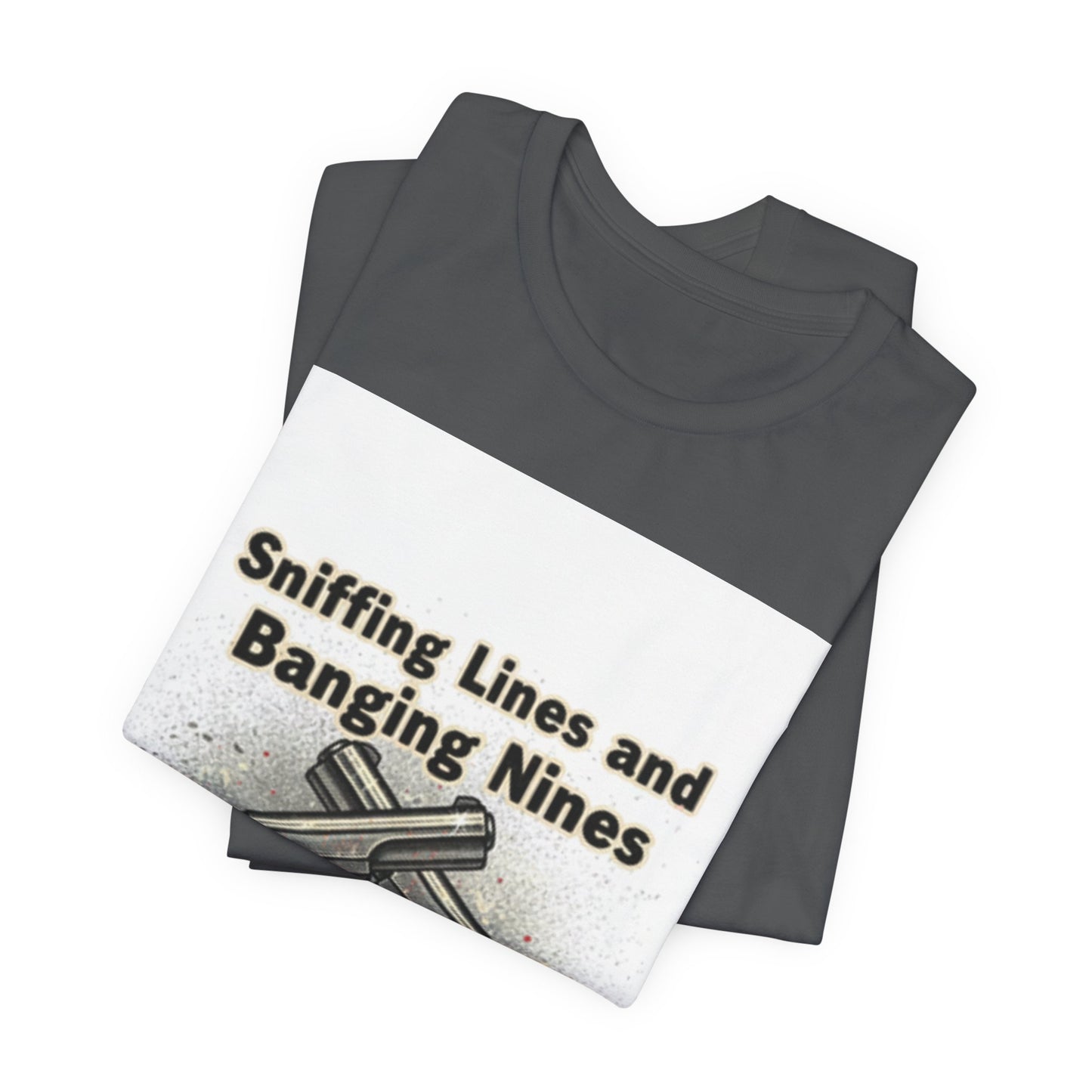 T‑Shirt — "Sniffing Lines and Banging Nines" Crossed Pistols Graphic Tee