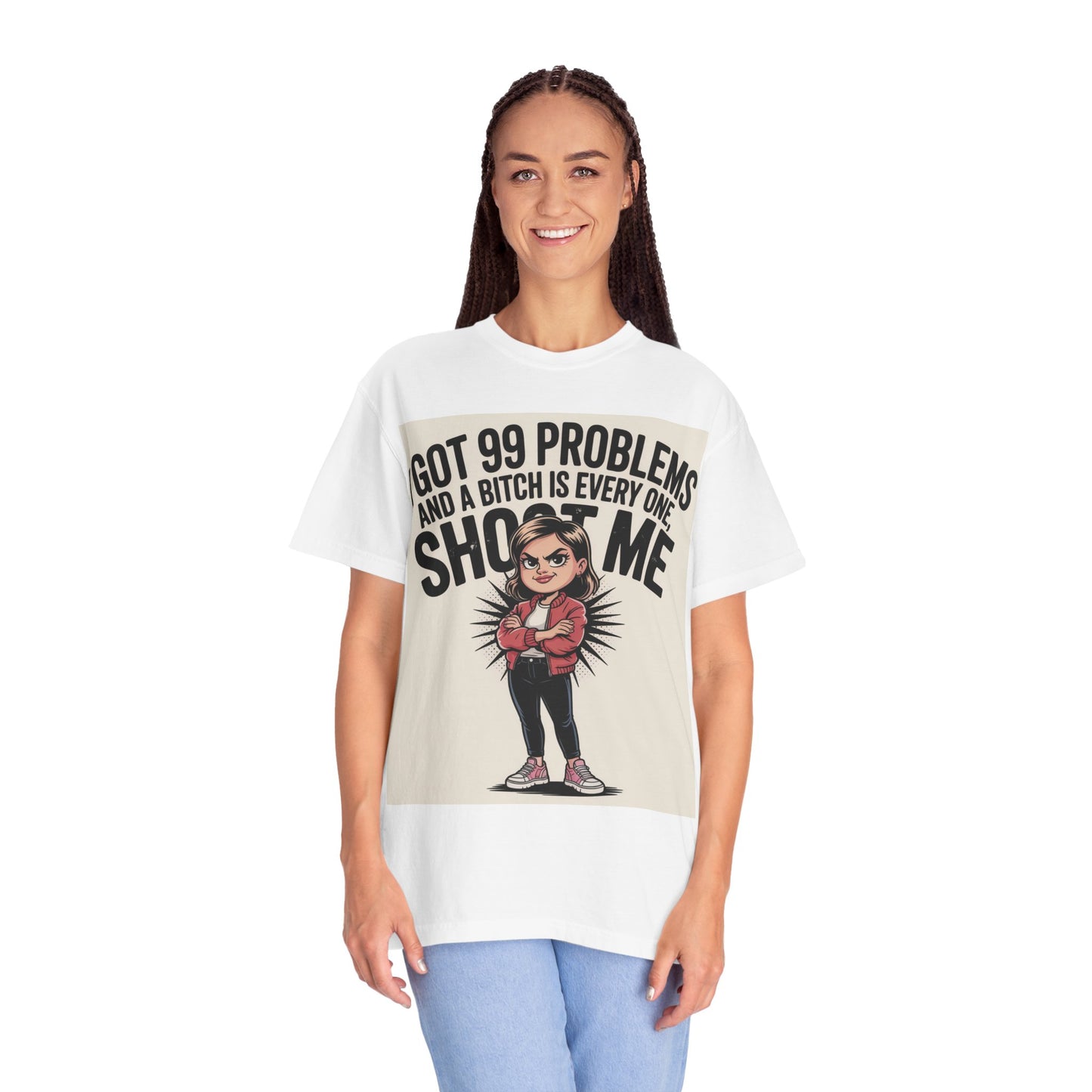 I Got 99 Problems Funny Graphic Tee — 'I Got 99 Problems and a Bitch Is Every One, Shoot Me'