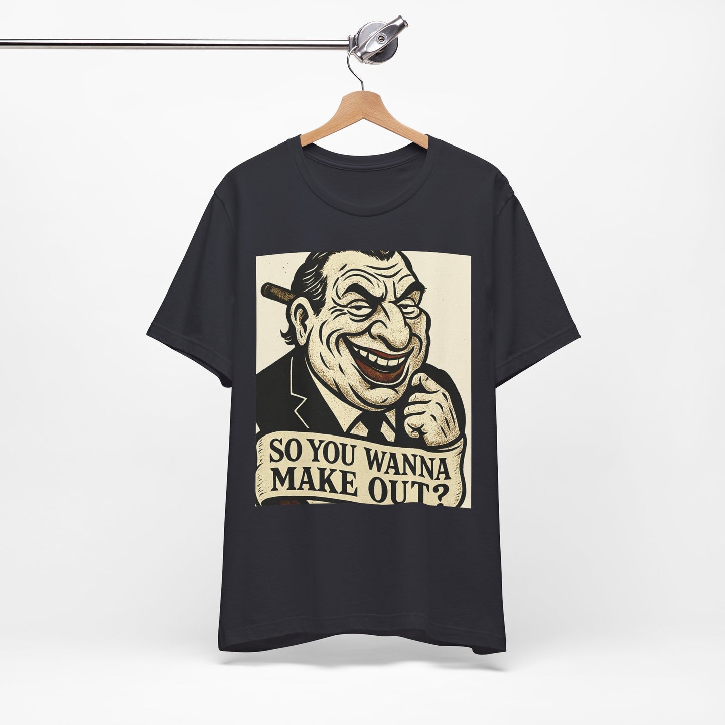 So You Wanna Make Out? T‑Shirt