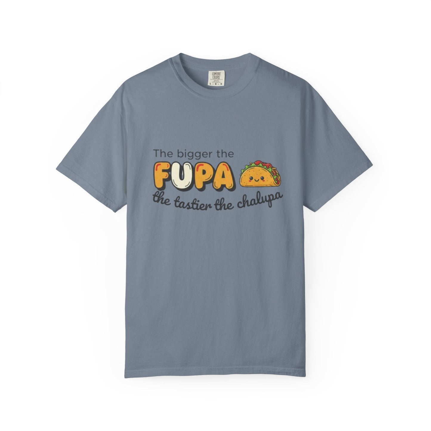 FUPA Taco T-Shirt — "The bigger the FUPA the tastier the chalupa" Funny Food Graphic Tee