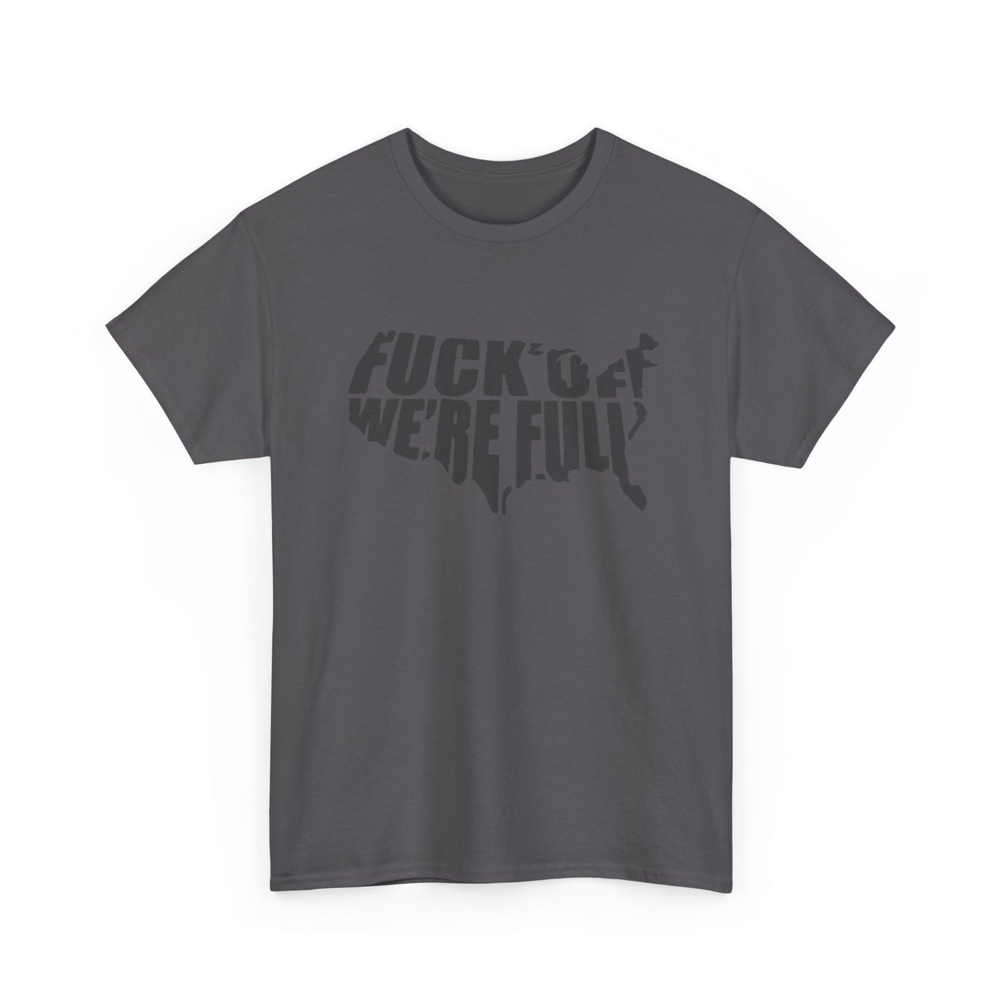 Statement Tee — “Fuck Off We’re Full” USA Silhouette Political T-Shirt