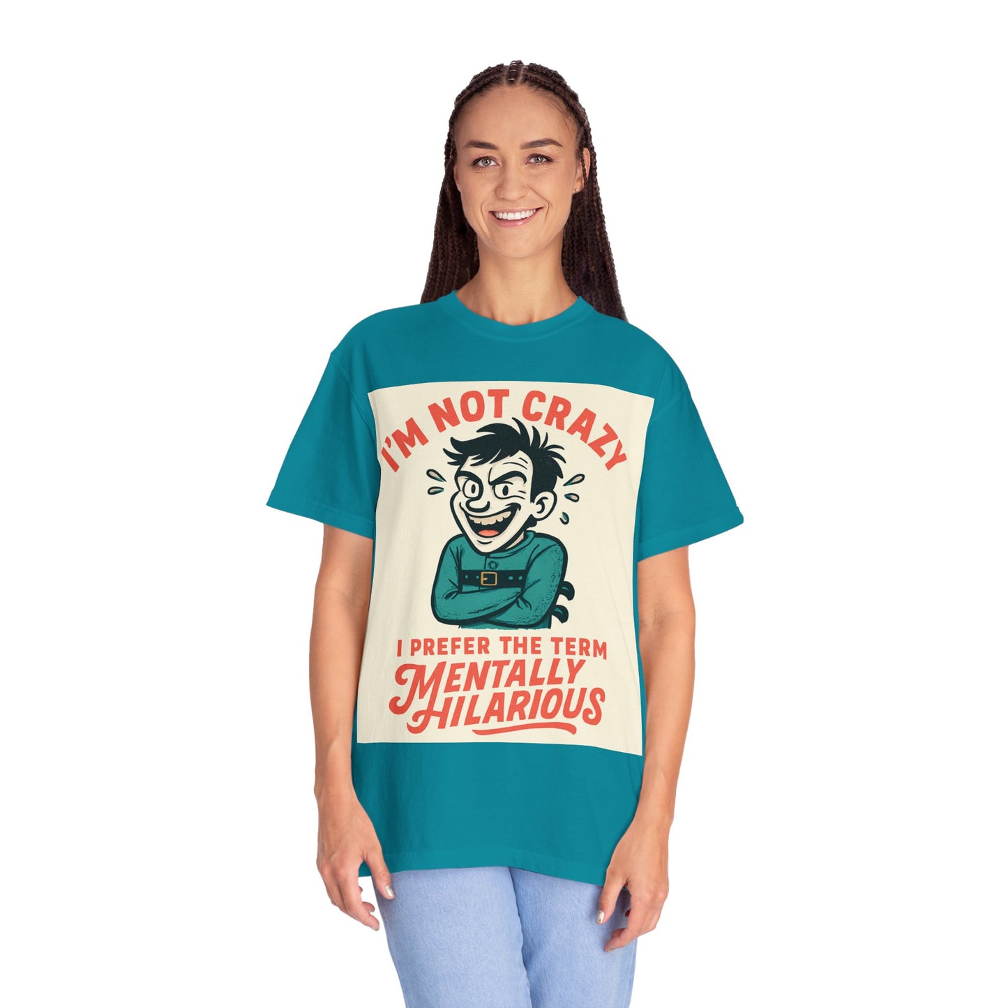 T-Shirt — "I’m Not Crazy I Prefer the Term Mentally Hilarious" Graphic Tee