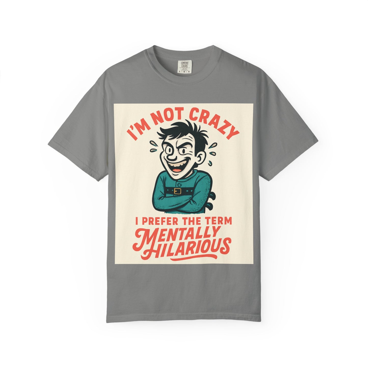 T-Shirt — "I’m Not Crazy I Prefer the Term Mentally Hilarious" Graphic Tee