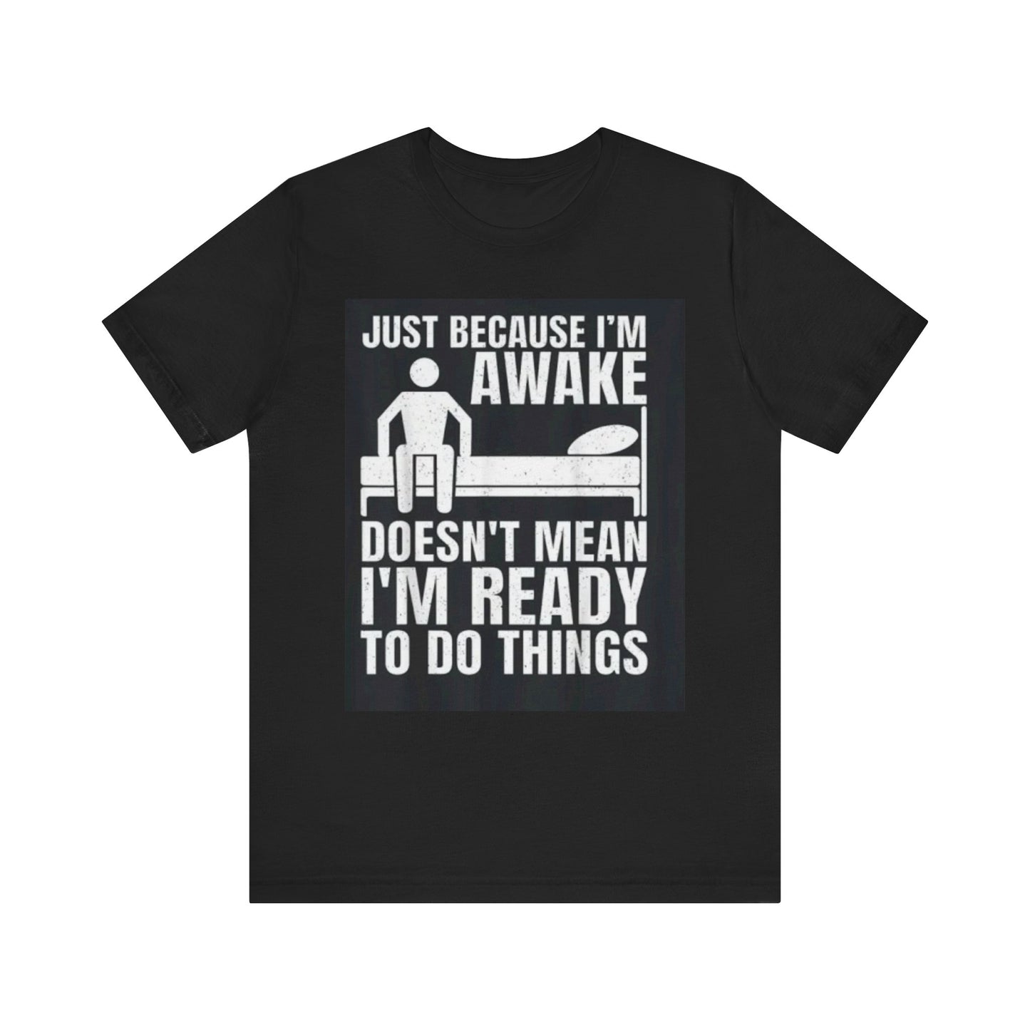 Funny Awakened Tee - Just Because I'm Awake, Unisex Graphic Shirt, Relaxed Fit, Gift for Night Owls, Casual Wear, Quirky Humor T-Shirt
