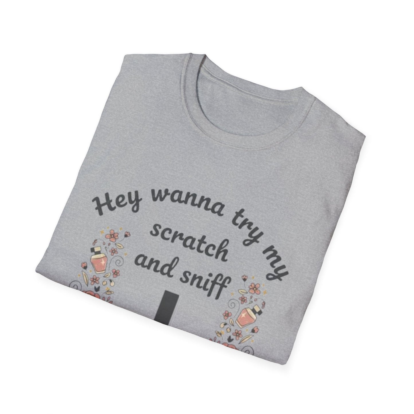 Funny Floral "Hey Wanna Try My Scratch and Sniff" T-Shirt