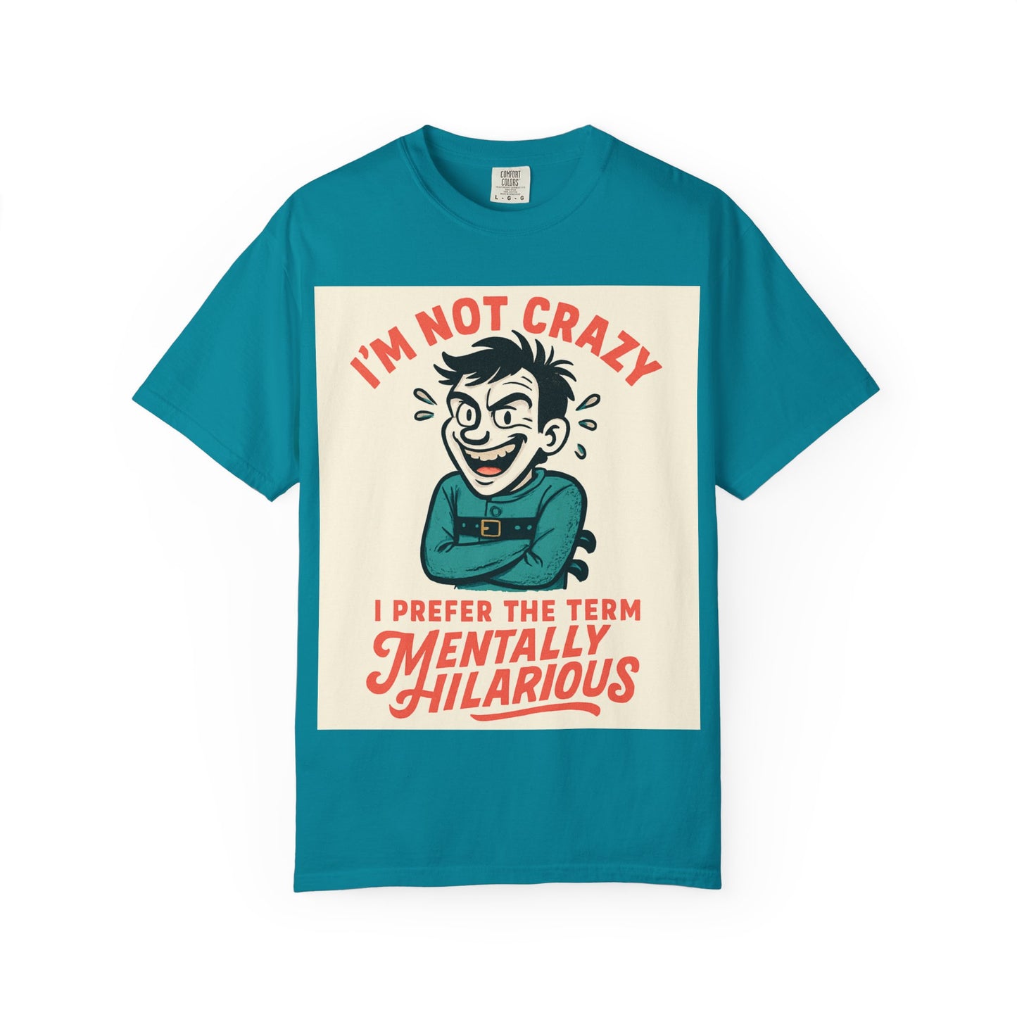 T-Shirt — "I’m Not Crazy I Prefer the Term Mentally Hilarious" Graphic Tee