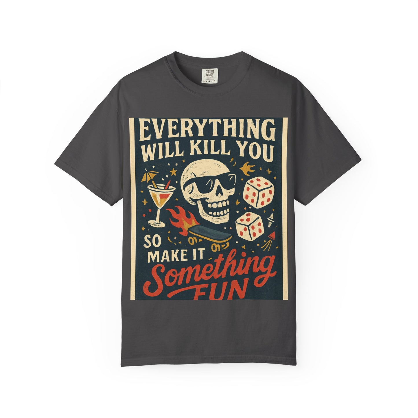 Skull & Scythe T-Shirt — "Everything Will Kill You, So Make It Something Fun" Graphic Tee