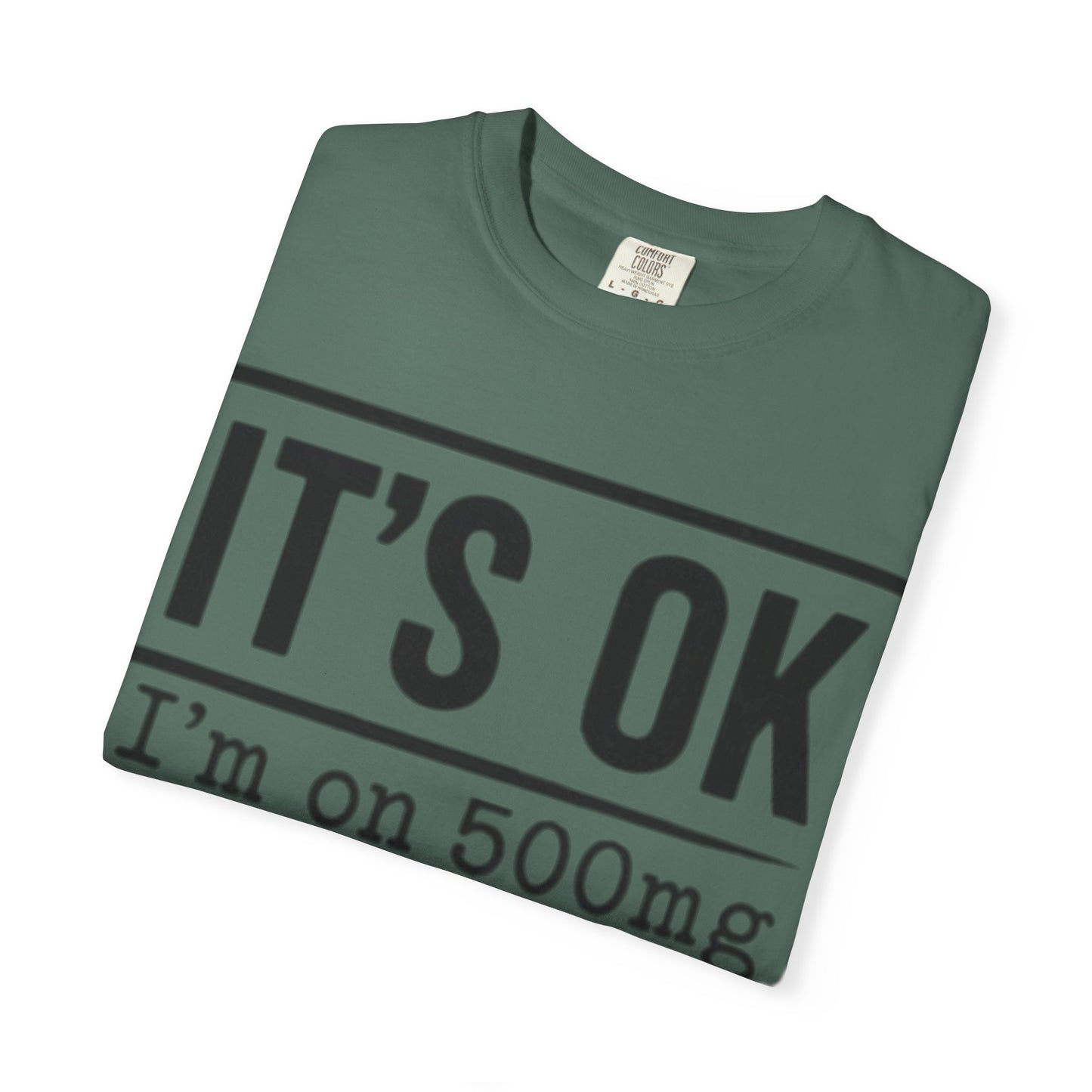 Funny Text T-Shirt — "It's OK I'm on 500mg of Fukitol and 300mg of Gosukadik" Novelty Tee