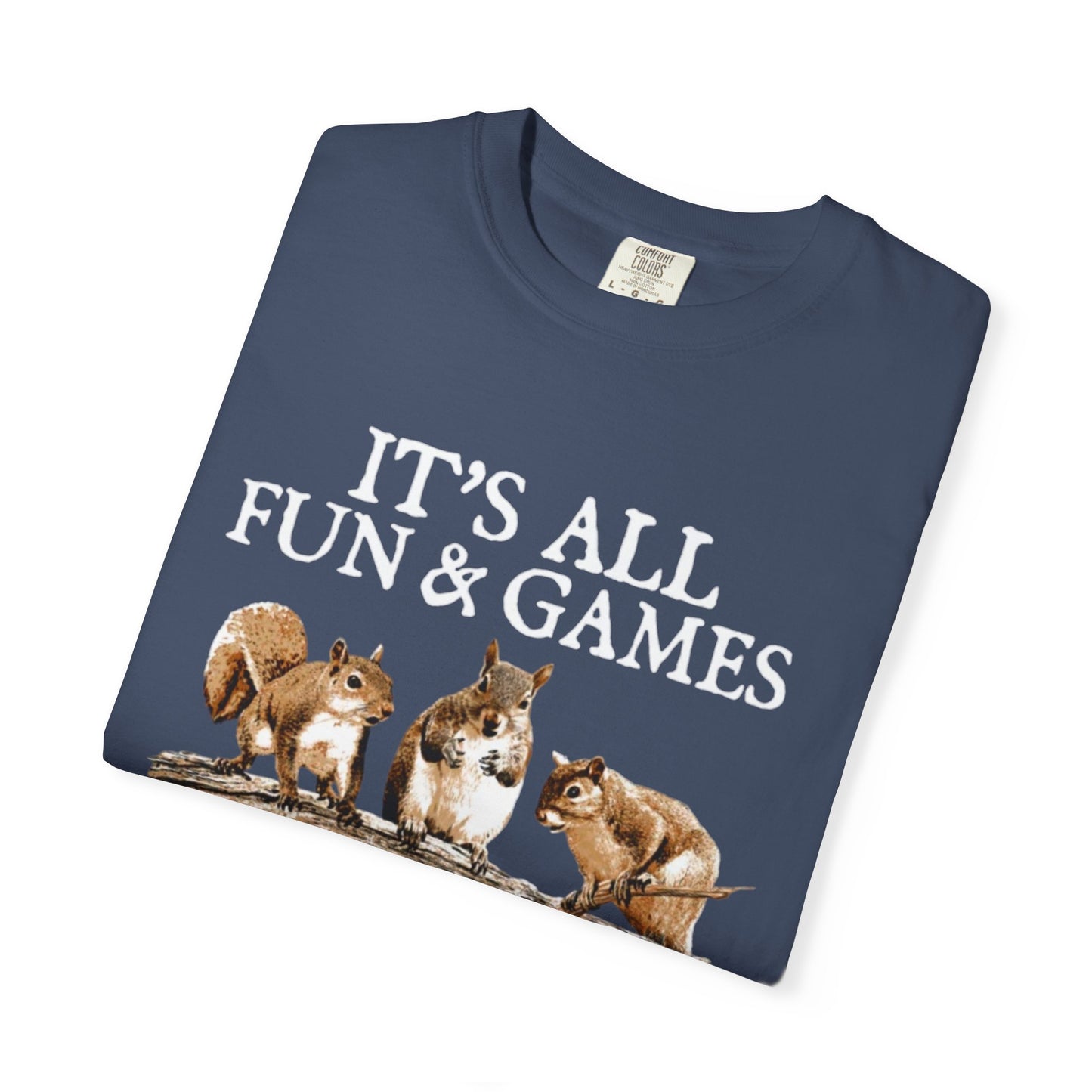 Funny Squirrel T-Shirt — “It’s All Fun & Games Until Someone Loses a Nut”