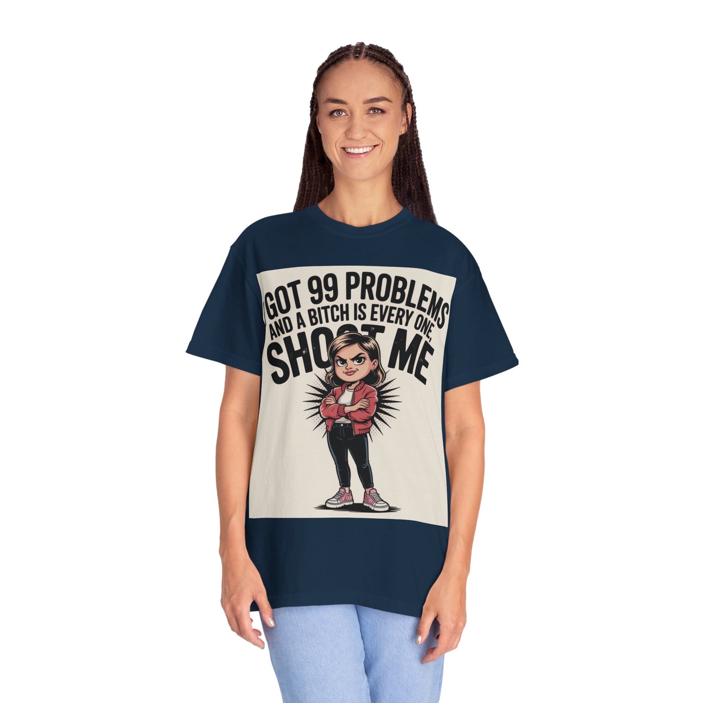 I Got 99 Problems Funny Graphic Tee — 'I Got 99 Problems and a Bitch Is Every One, Shoot Me'