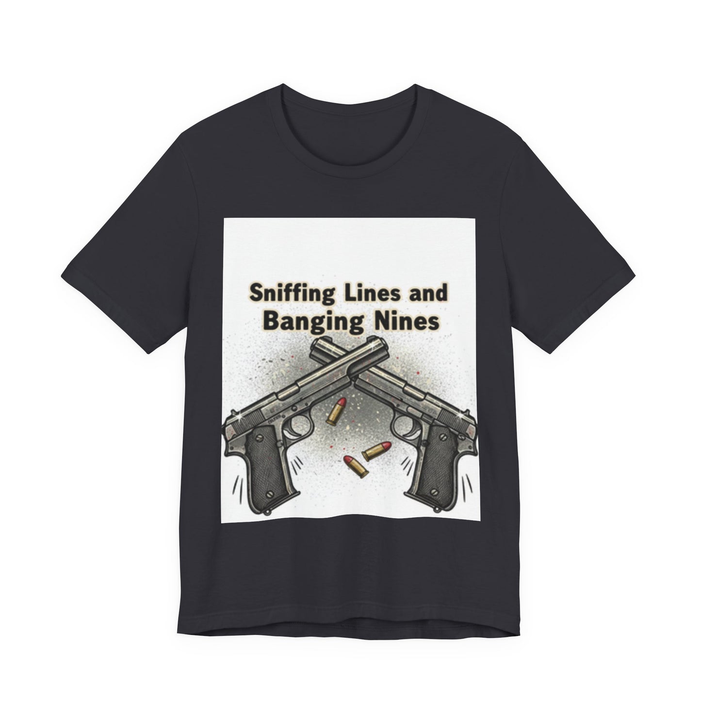 T‑Shirt — "Sniffing Lines and Banging Nines" Crossed Pistols Graphic Tee