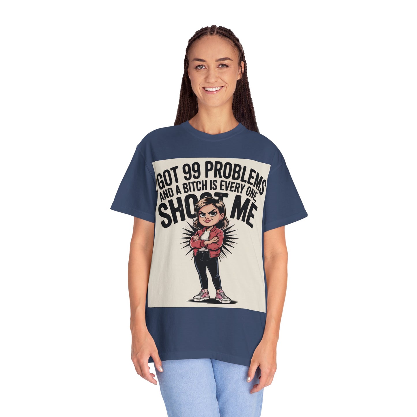 I Got 99 Problems Funny Graphic Tee — 'I Got 99 Problems and a Bitch Is Every One, Shoot Me'