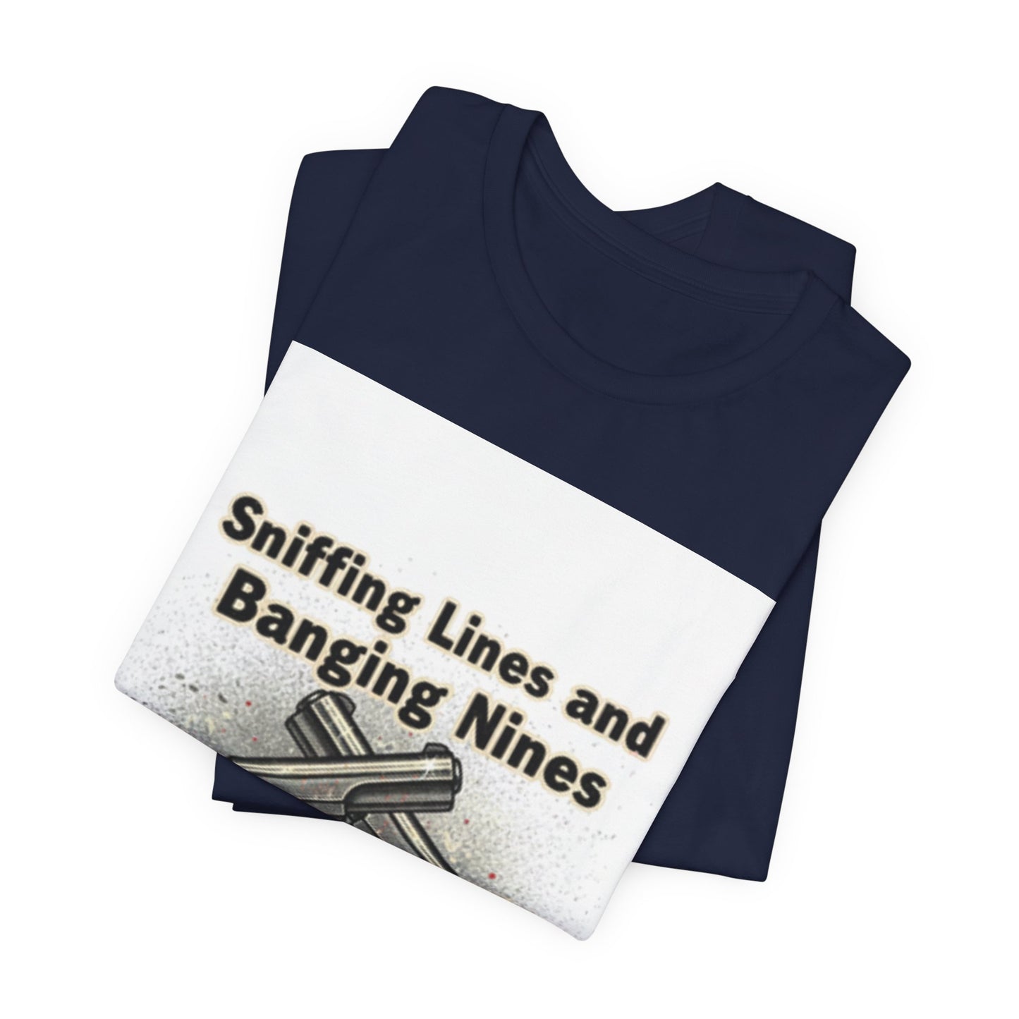 T‑Shirt — "Sniffing Lines and Banging Nines" Crossed Pistols Graphic Tee