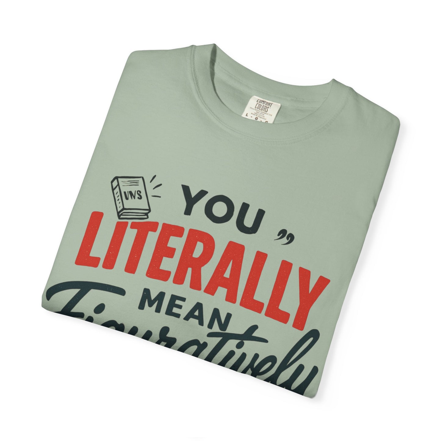 Literally Not Figuratively T-Shirt — Funny Grammar Nerd Tee
