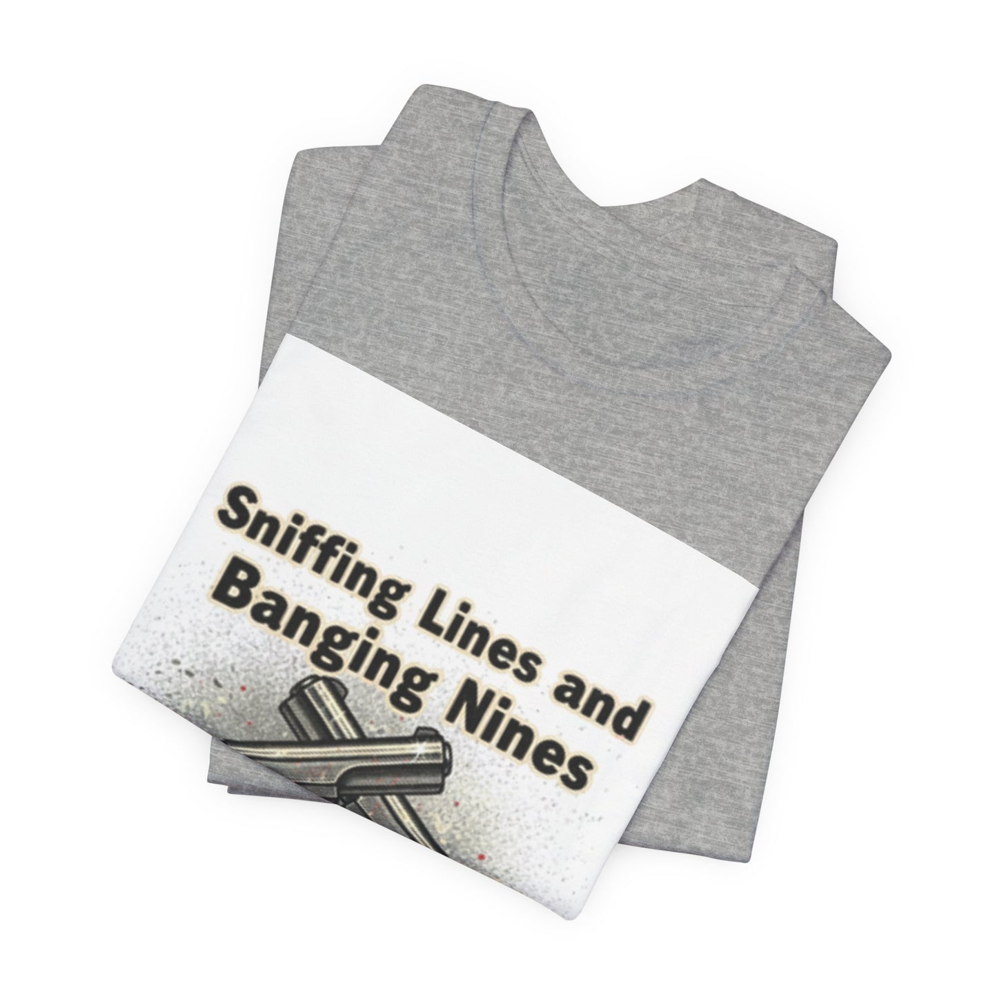 T‑Shirt — "Sniffing Lines and Banging Nines" Crossed Pistols Graphic Tee