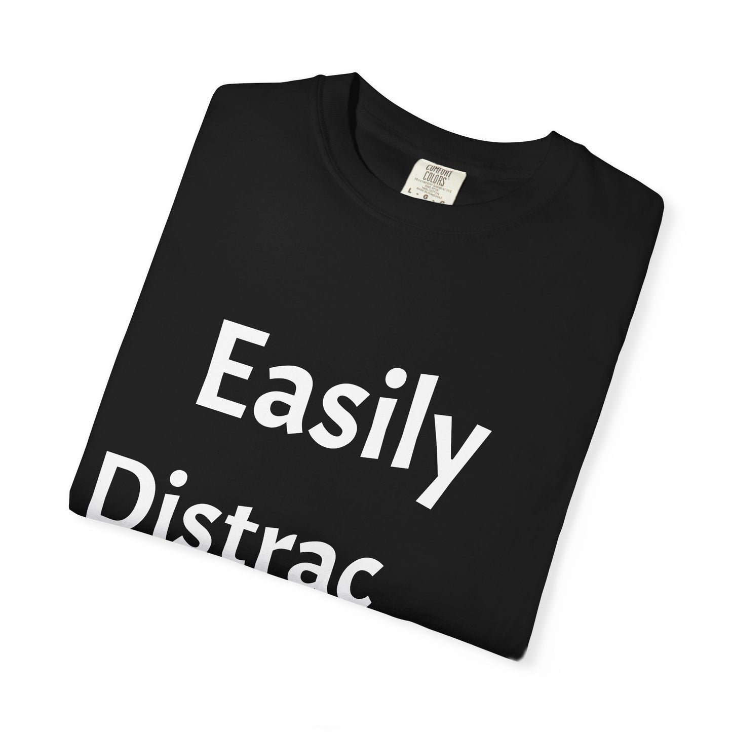 Easily Distracted Unisex T-shirt, Funny Graphic Tee, Gift for Friends, Casual Wear, Birthday Gift, Relaxed Fit Shirt