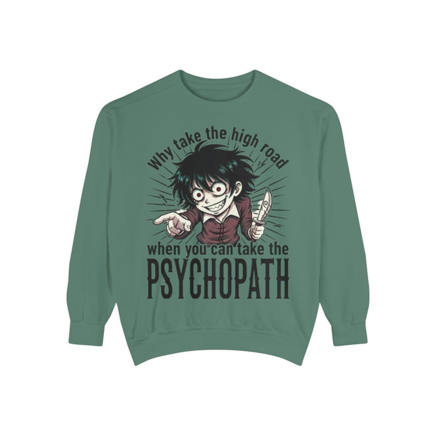 Psychopath Graphic Sweatshirt — “Why Take the High Road When You Can Take the Psychopath” Horror Crewneck