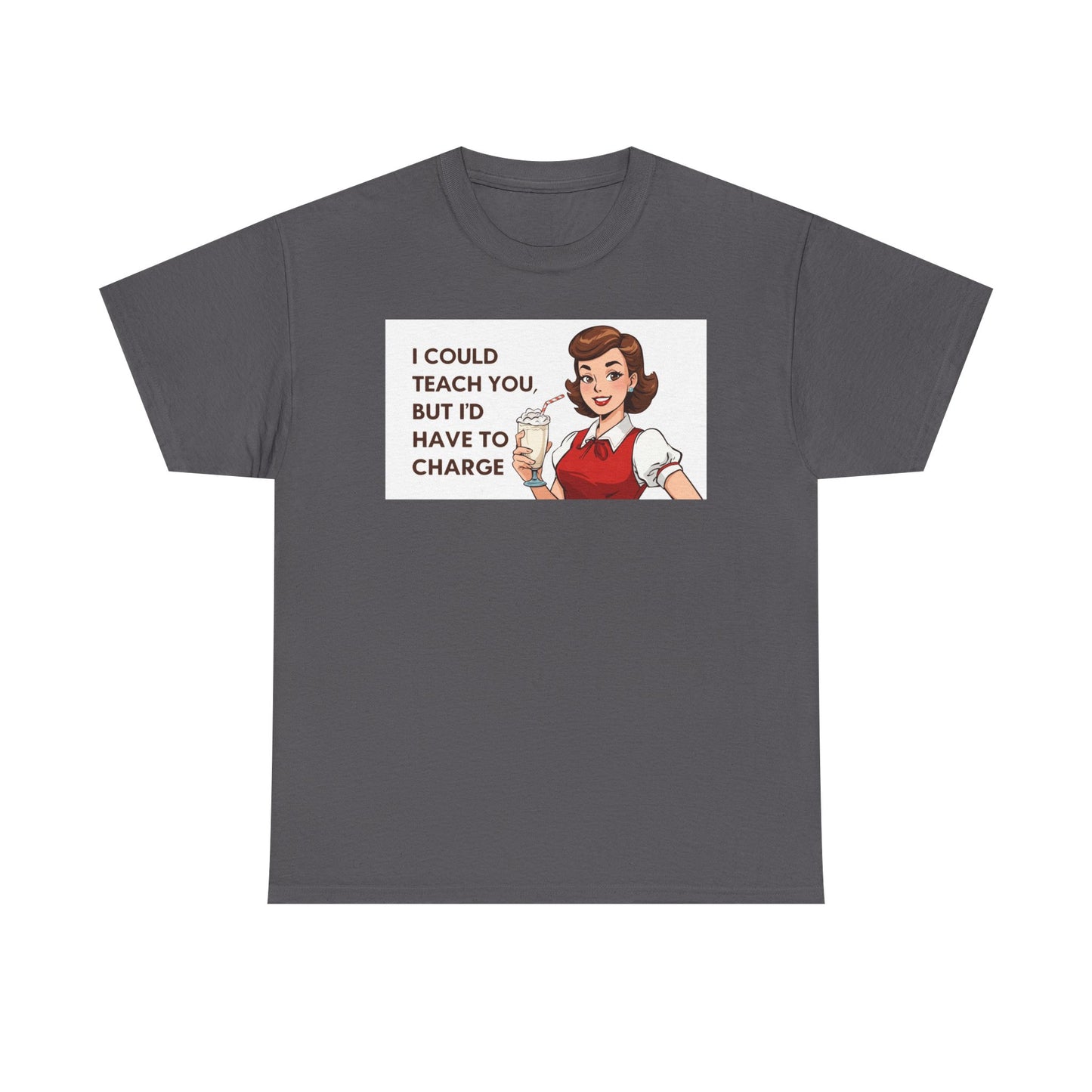Teacher Humor T-Shirt — "I Could Teach You But I'd Have To Charge" Vintage Retro Design
