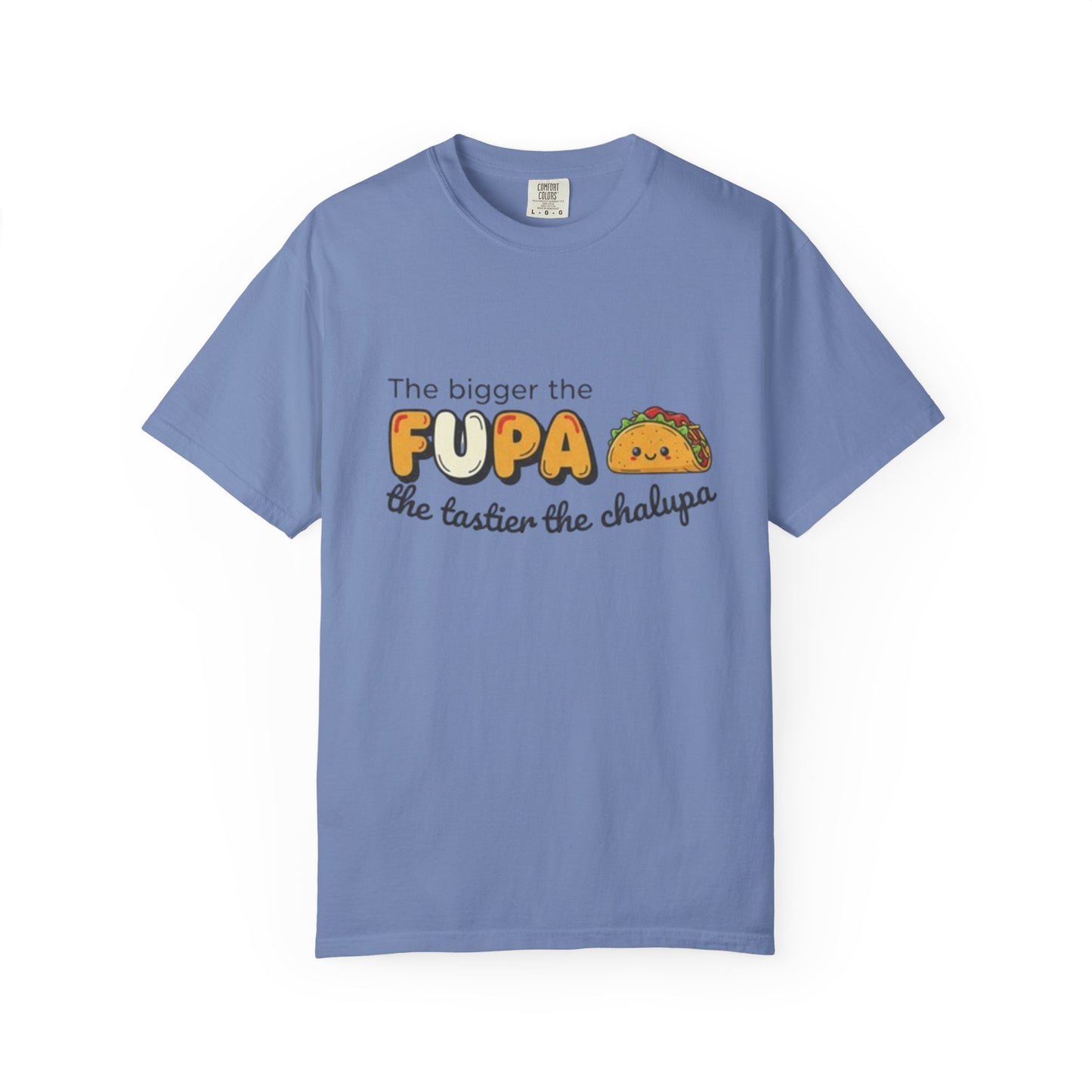 FUPA Taco T-Shirt — "The bigger the FUPA the tastier the chalupa" Funny Food Graphic Tee