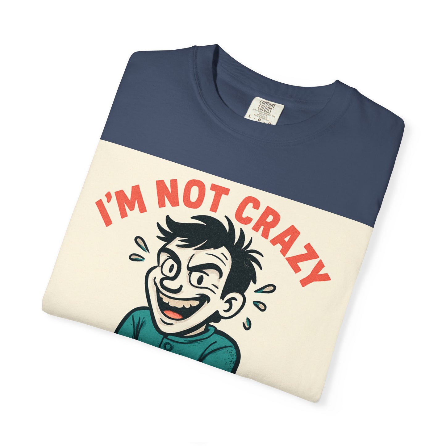 T-Shirt — "I’m Not Crazy I Prefer the Term Mentally Hilarious" Graphic Tee