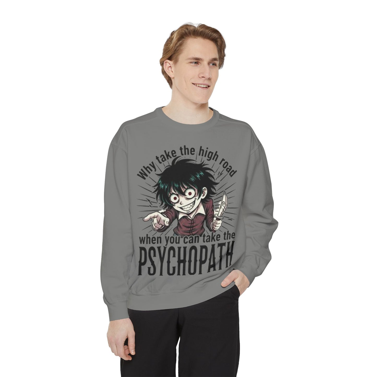 Psychopath Graphic Sweatshirt — “Why Take the High Road When You Can Take the Psychopath” Horror Crewneck