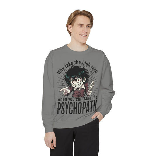 Psychopath Graphic Sweatshirt — “Why Take the High Road When You Can Take the Psychopath” Horror Crewneck