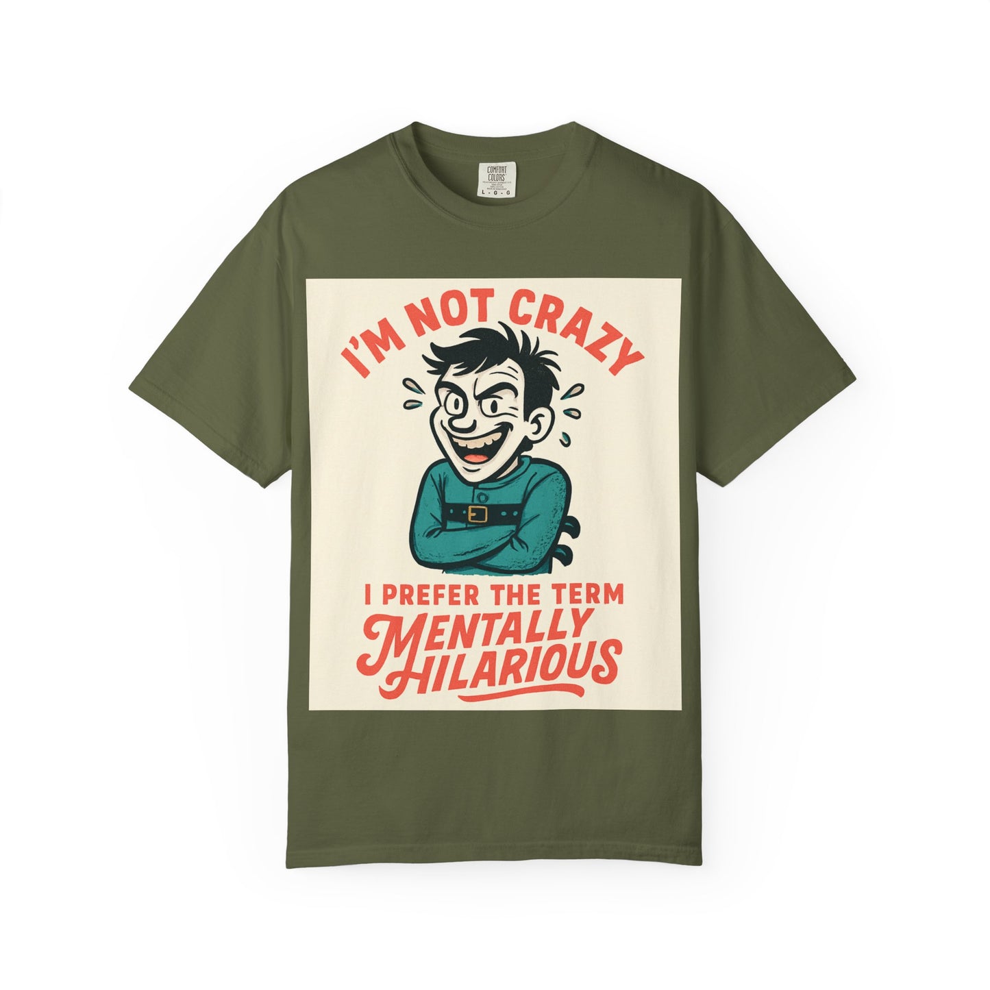 T-Shirt — "I’m Not Crazy I Prefer the Term Mentally Hilarious" Graphic Tee