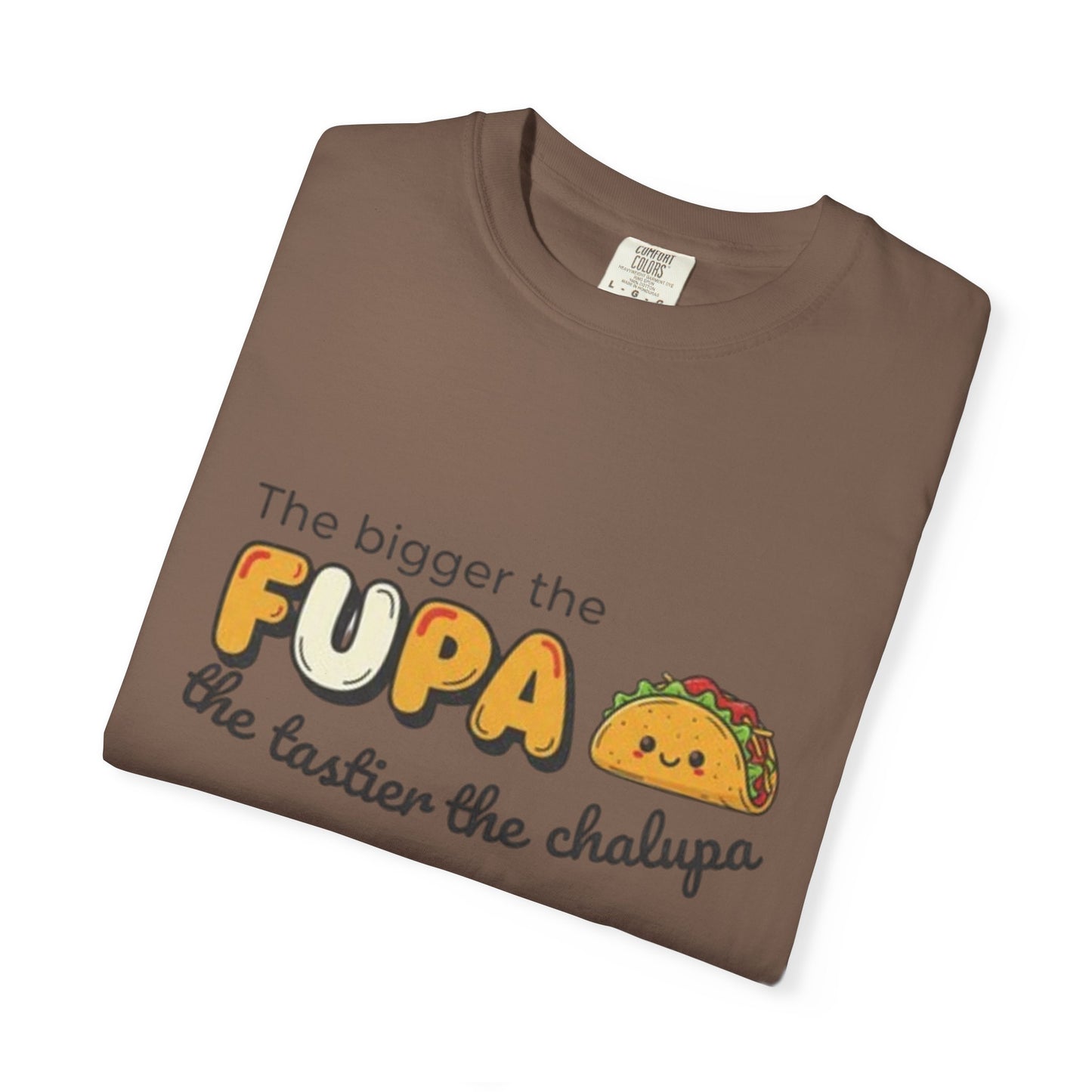 FUPA Taco T-Shirt — "The bigger the FUPA the tastier the chalupa" Funny Food Graphic Tee