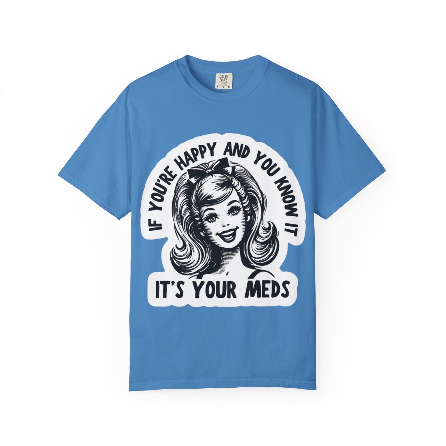 T-Shirt — "If You're Happy and You Know It, It's Your Meds" Retro Graphic Tee