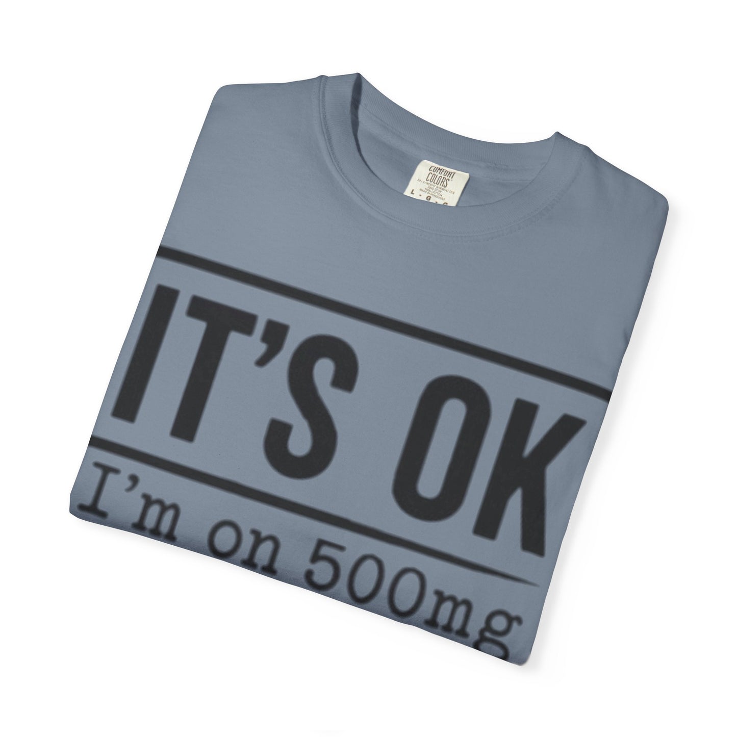 Funny Text T-Shirt — "It's OK I'm on 500mg of Fukitol and 300mg of Gosukadik" Novelty Tee