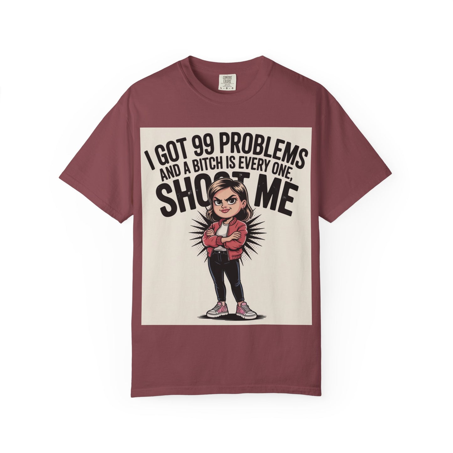 I Got 99 Problems Funny Graphic Tee — 'I Got 99 Problems and a Bitch Is Every One, Shoot Me'