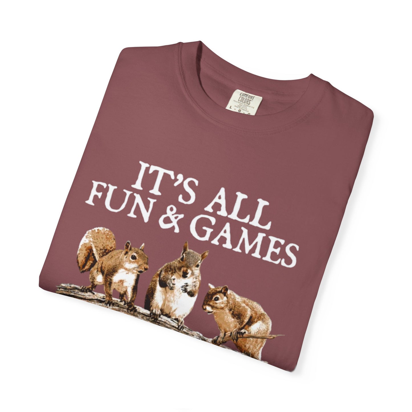 Funny Squirrel T-Shirt — “It’s All Fun & Games Until Someone Loses a Nut”