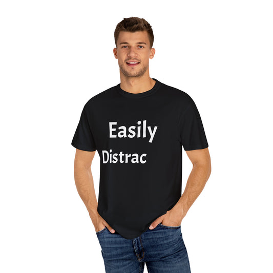 Easily Distracted Unisex T-shirt, Funny Graphic Tee, Gift for Friends, Casual Wear, Birthday Gift, Relaxed Fit Shirt