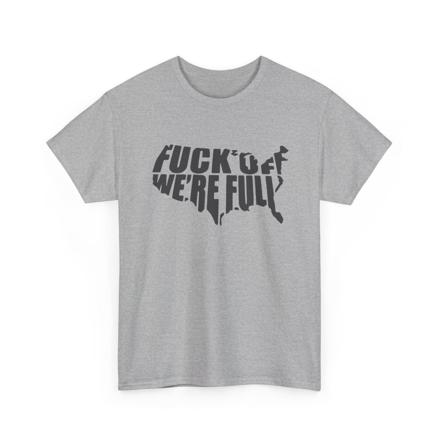Statement Tee — “Fuck Off We’re Full” USA Silhouette Political T-Shirt