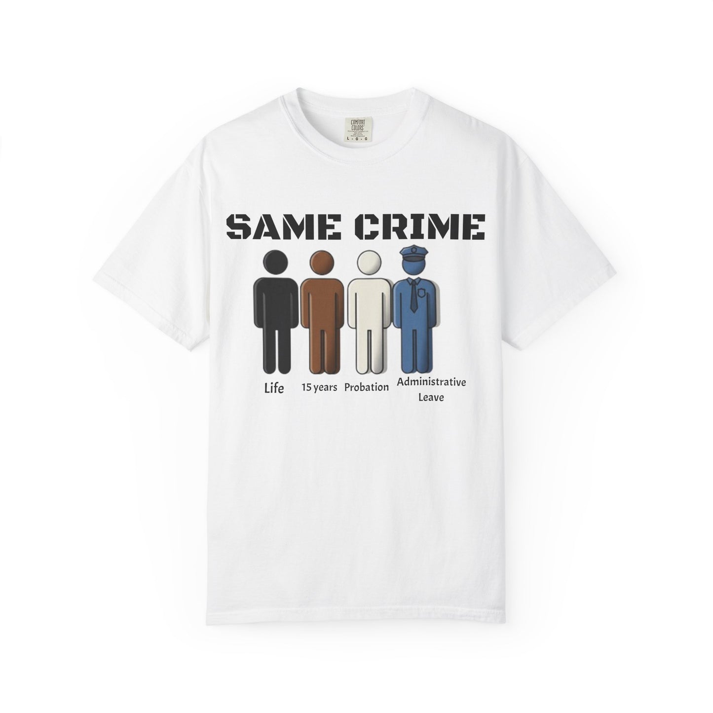 Same Crime T-Shirt — Social Justice Illustration Tee (Life, 15 Years, Probation, Administrative Leave)