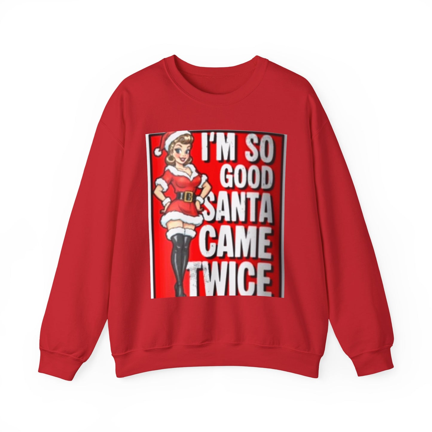 Funny Christmas Sweatshirt - "I'm So Good Santa Came Twice" Pinup Holiday Crewneck