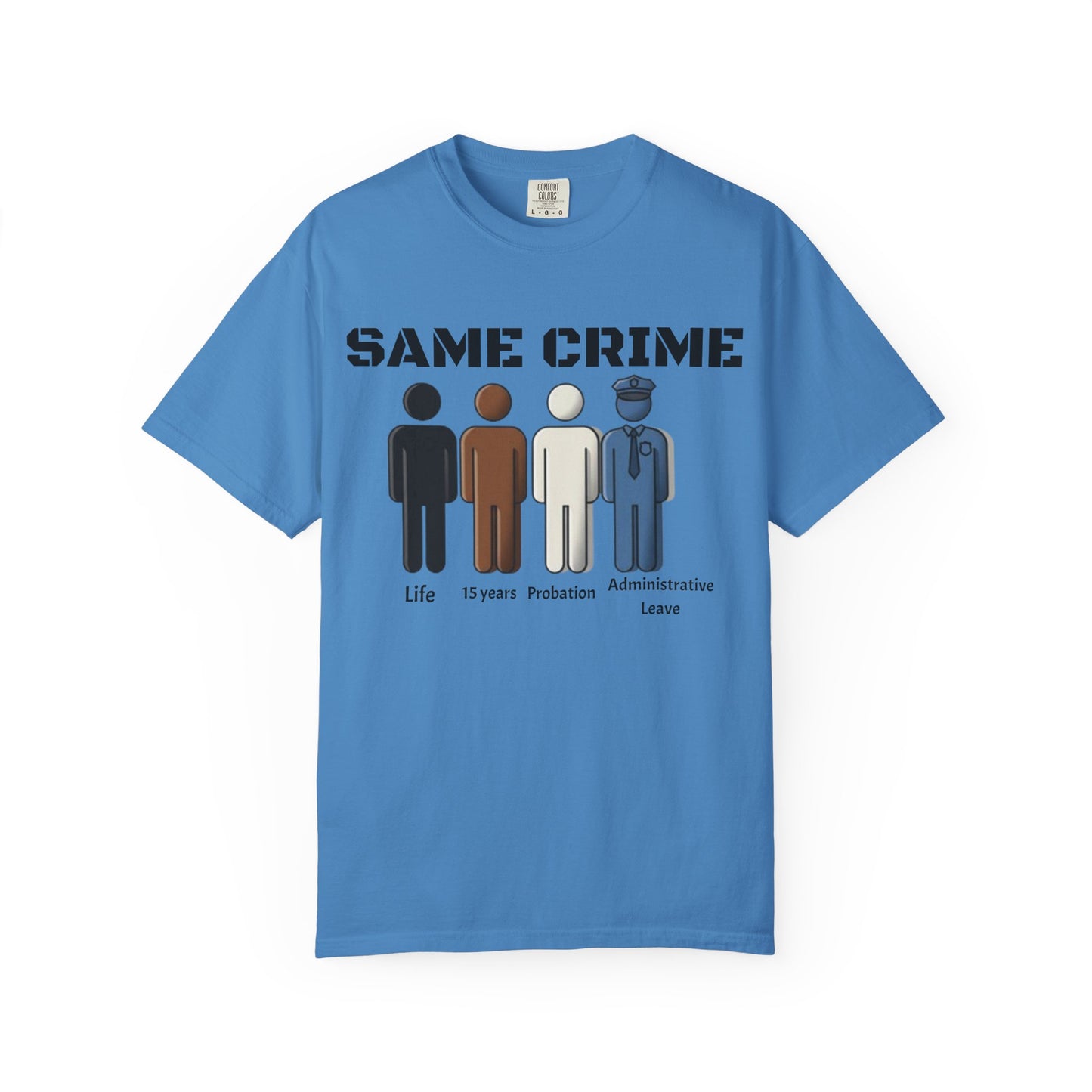 Same Crime T-Shirt — Social Justice Illustration Tee (Life, 15 Years, Probation, Administrative Leave)