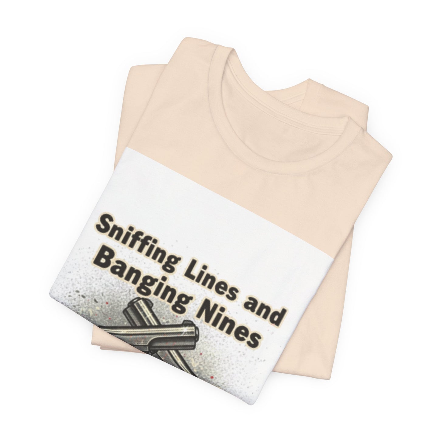 T‑Shirt — "Sniffing Lines and Banging Nines" Crossed Pistols Graphic Tee