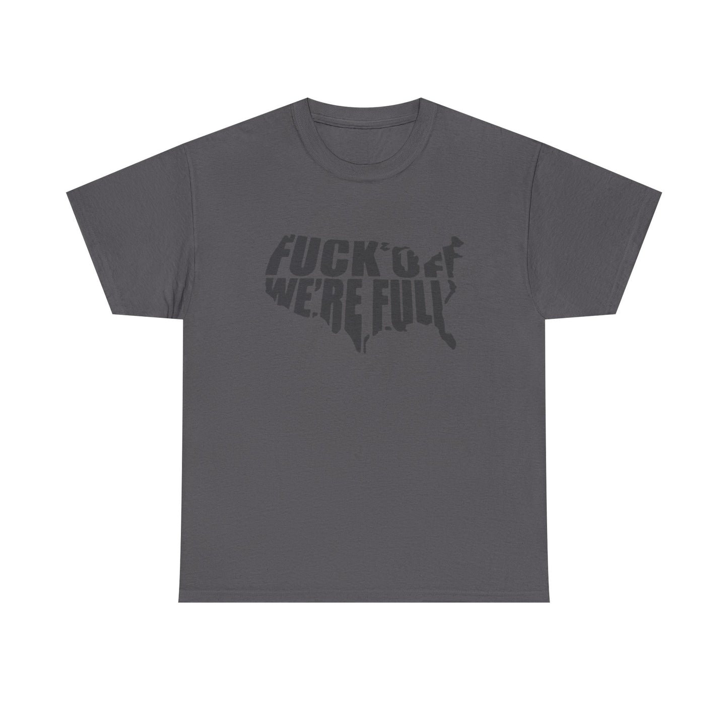 Statement Tee — “Fuck Off We’re Full” USA Silhouette Political T-Shirt